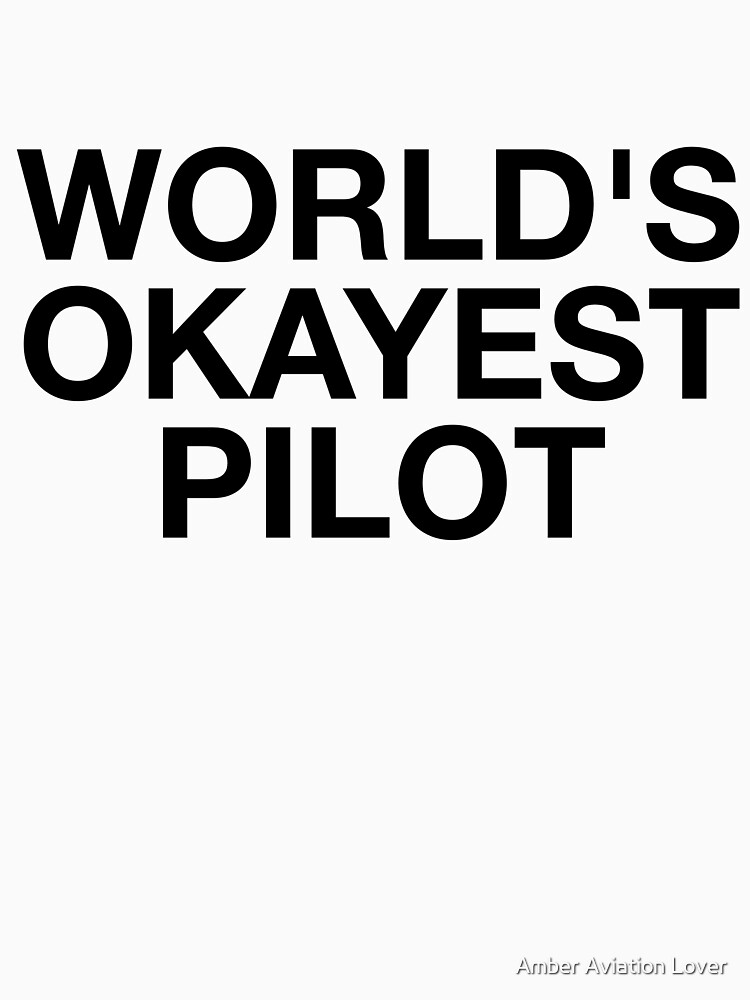 World's Okayest Pilot by AviationMerch
