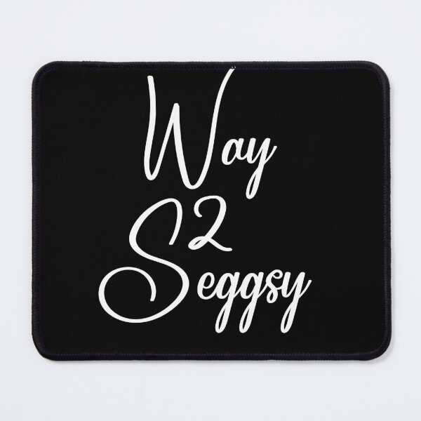 Item preview, Way 2 Seggsy (White Lettering) designed and sold by Wheeler-Styl3.