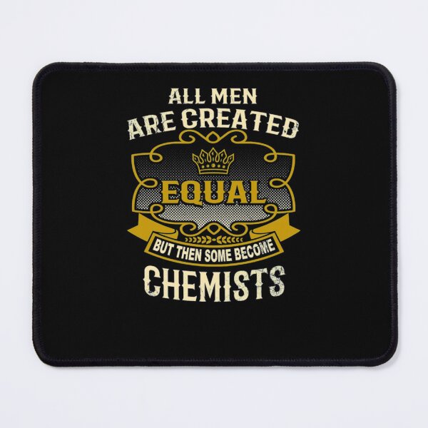 Item preview, All Men Are Created Equal Some Become Chemists designed and sold by aryagiri.