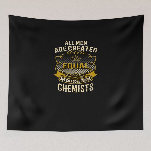 Item preview, All Men Are Created Equal Some Become Chemists  designed and sold by aryagiri.