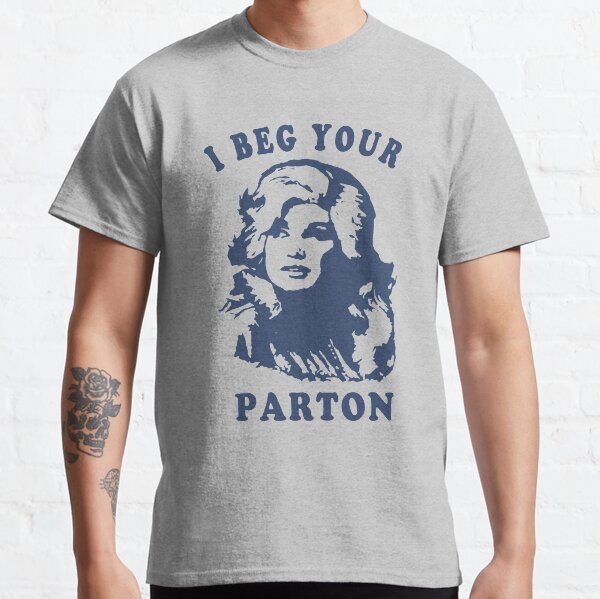 I Beg Your Parton-Retro Classic T-Shirt