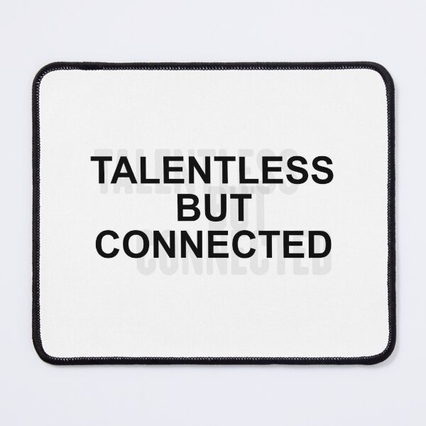 Item preview, Talentless But Connected Joke Sarcastic Meme designed and sold by DunamisDezign.