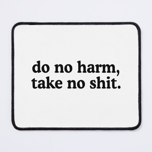Item preview, Do No Harm, Take No Shit designed and sold by allysmar.
