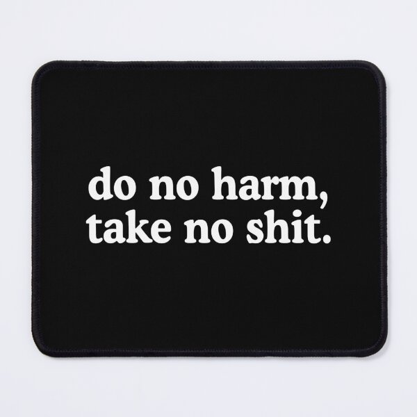 Item preview, Do No Harm, Take No Shit designed and sold by allysmar.