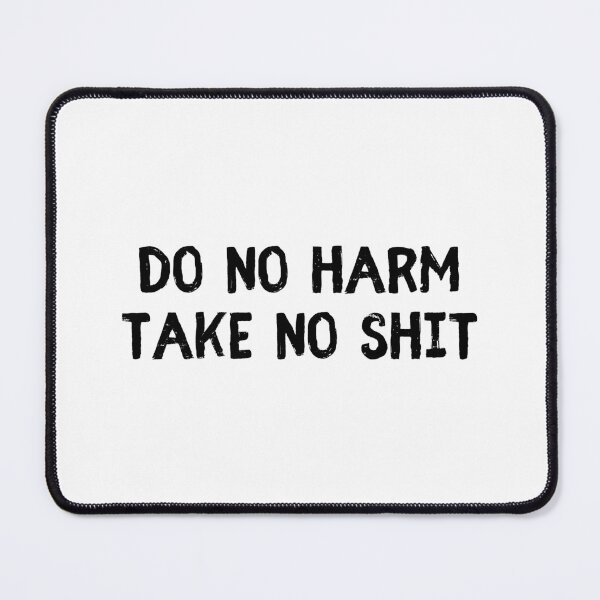Item preview, Do No Harm Take No Shit designed and sold by allysmar.