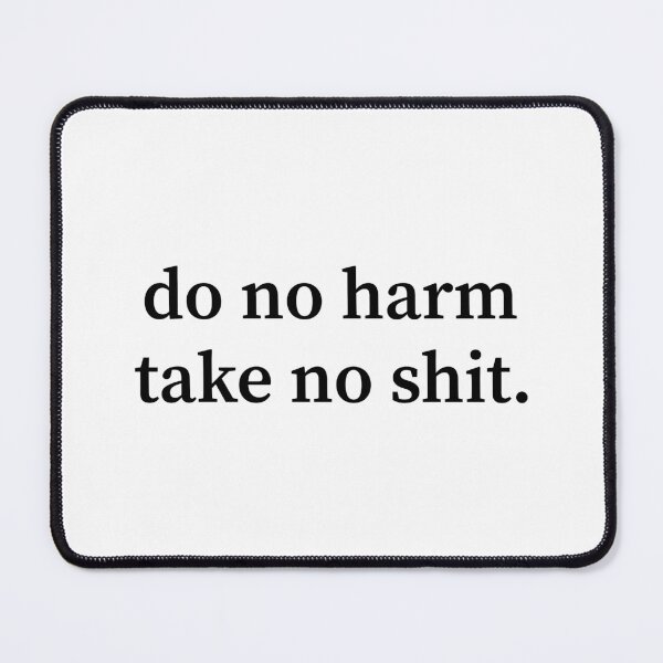 Item preview, Do No Harm Take No Shit designed and sold by allysmar.