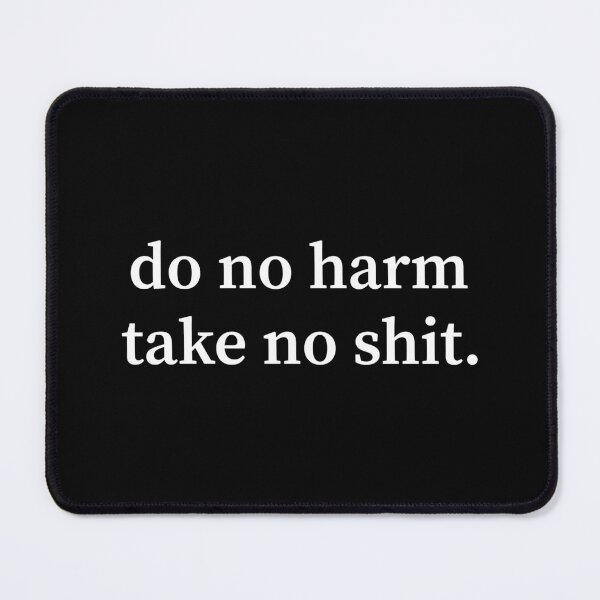 Item preview, Do No Harm Take No Shit designed and sold by allysmar.