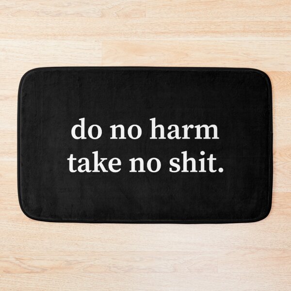 Item preview, Do No Harm Take No Shit designed and sold by allysmar.