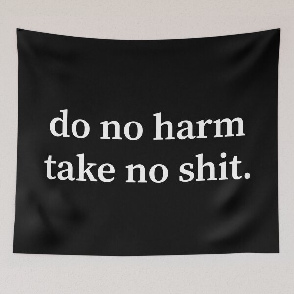 Item preview, Do No Harm Take No Shit designed and sold by allysmar.