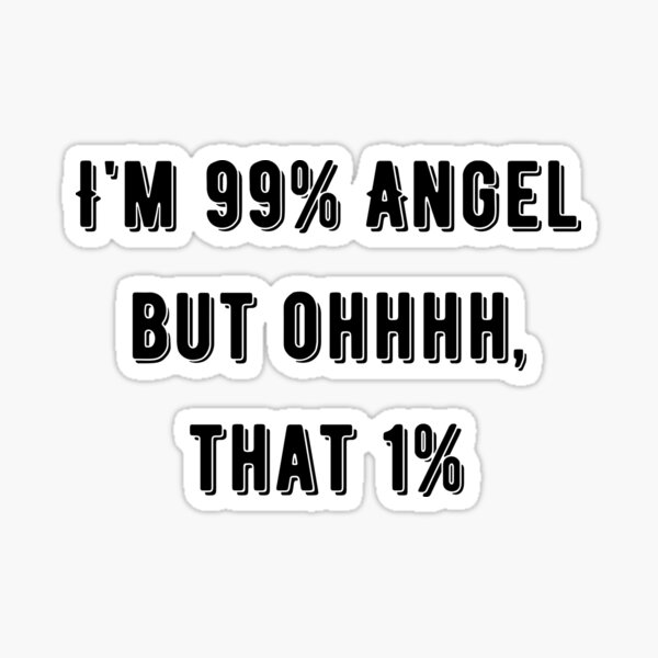 I'm 99 Angel But Oh That Quote Sarcastic Saying Meme Gift Idea For