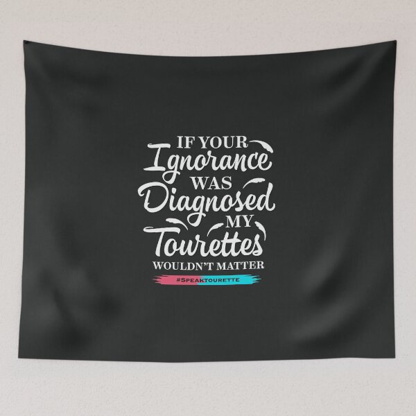 Item preview, If Your Ignorance Was Diagnosed My Tourettes Wouldn’t Matter , Tourette Syndrome designed and sold by MJDezigns.