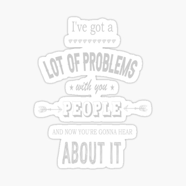 Item preview,  I've Got a Lot of Problems With You People Quote  George Costanza  designed and sold by AnnastasiiaD.