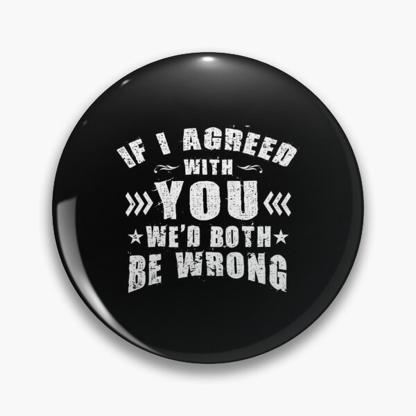 Item preview, If I Agreed With You Wed Both Be Wrong T-ShirtIf I Agreed With You We'd Both Be Wrong designed and sold by AnutFarah.