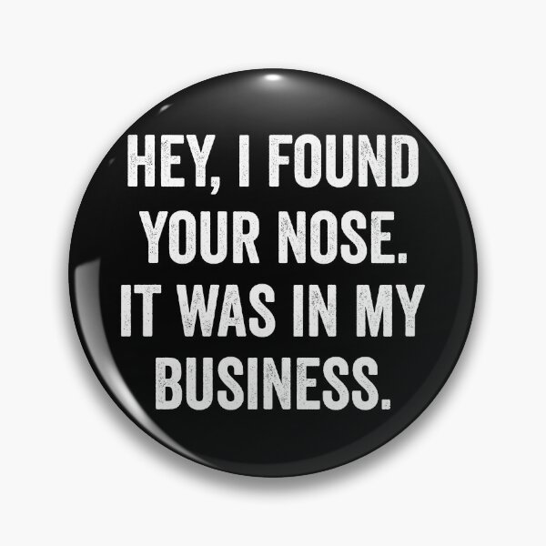 Item preview, Hey, I Found Your Nose. It Was In My Business. designed and sold by HorizonDesignz.