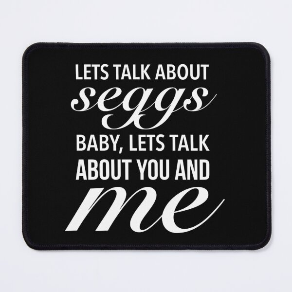 Item preview, Lets Talk About Seggs Baby, Lets Talk About You And Me - Funny Seggs Quotes designed and sold by Delandor.