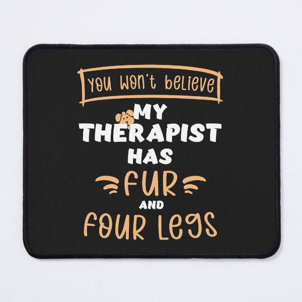 Item preview, My therapist has fur and four legs. Dogs. Puppies. Funny. designed and sold by funnycolors.