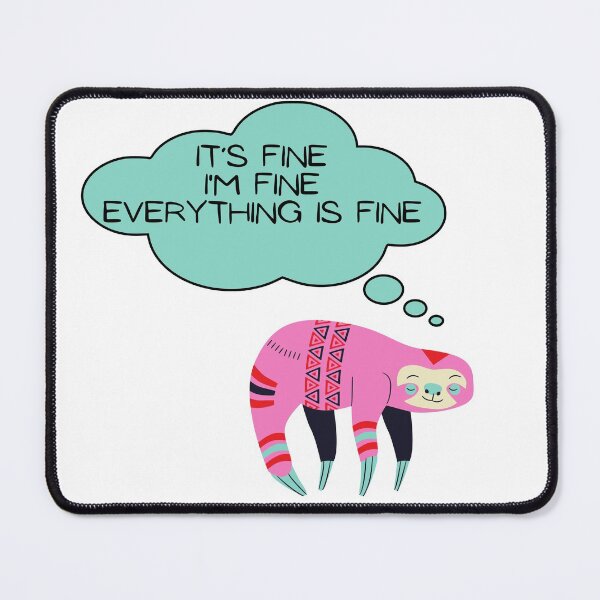 Item preview, Cute Sloth: It’s fine I’m fine everything is fine designed and sold by Dinoroarrr.