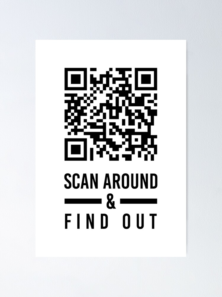 "Rick Roll QR code Scan Around & Find Out" Poster by KAIKA- | Redbubble