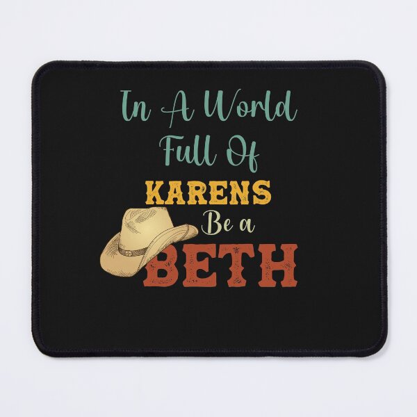 Item preview, In a World Full of Karens, Be a Beth designed and sold by Anela-MC.