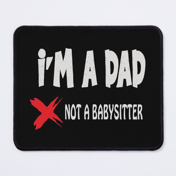 Item preview,  Im A Dad Not A Babysitter Funny Parenting Quote  designed and sold by AnnastasiiaD.