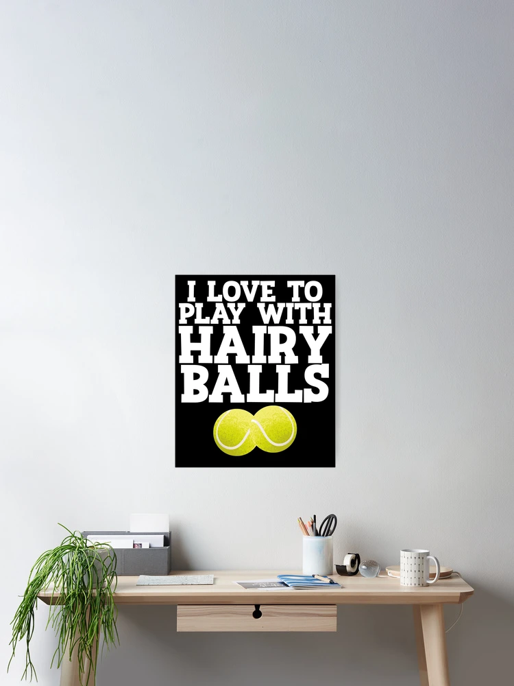 Thumbnail 2 von 3, Poster, I Love To Play With Hairy Balls Tennis Player Gift Tennis Gear designt und verkauft von DynamicDesign.