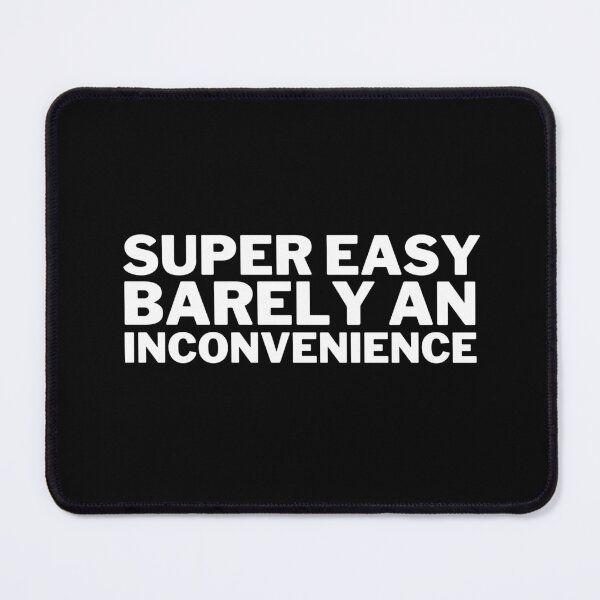 Item preview, Super Easy Barely an Inconvenience designed and sold by VAHPROD.