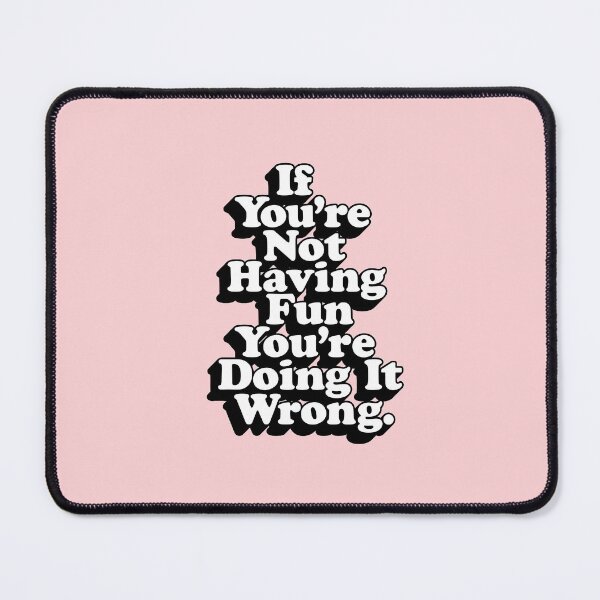 Item preview, If You’re Not Having Fun You’re Doing It Wrong designed and sold by MotivatedType.