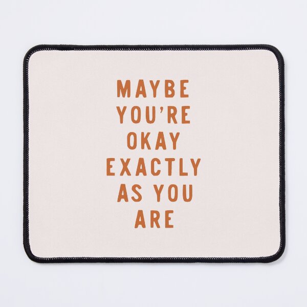 Item preview, Maybe You're Okay Exactly As You Are designed and sold by MotivatedType.