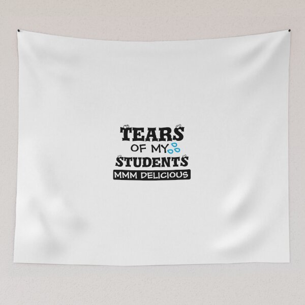 Item preview, Tears Of My Students -Funny designed and sold by mewsis.