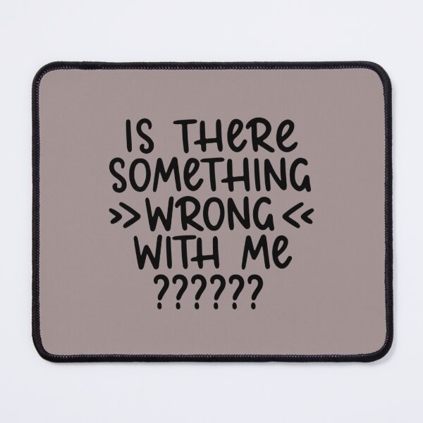 Item preview, Is there something wrong with me   designed and sold by ToutWearArt.