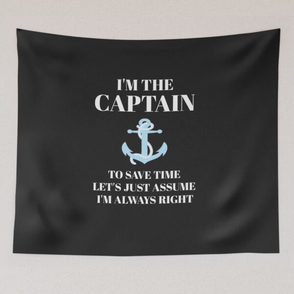 Item preview, I'm the Captain, Assume I'm Always Right designed and sold by Thomas Pinnell.