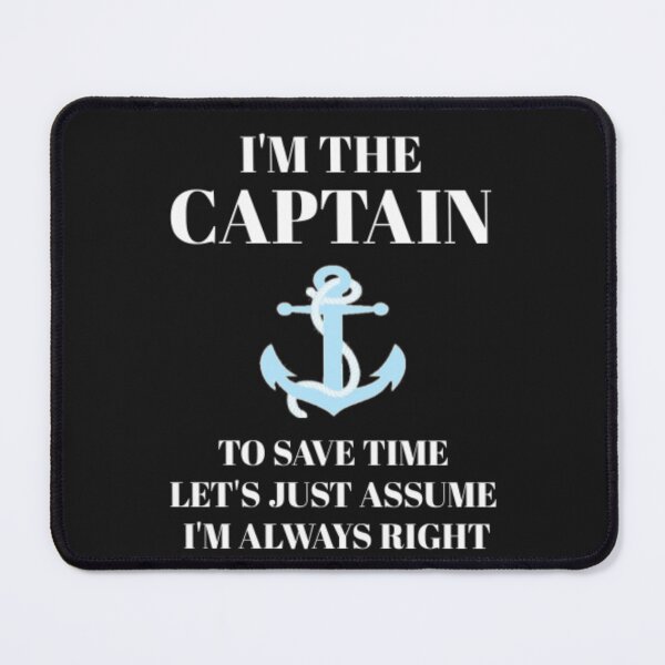 Item preview, I'm the Captain, Assume I'm Always Right designed and sold by Thomas Pinnell.