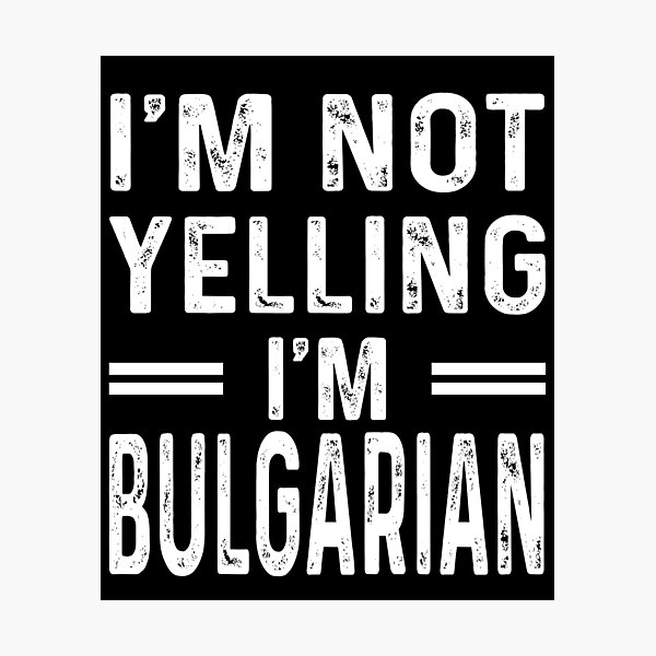 Item preview, I'm Not Yelling I'm BULGARIAN - Funny BULGARIAN designed and sold by YukiShop.