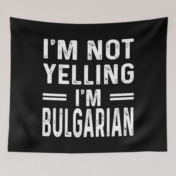 Item preview, I'm Not Yelling I'm BULGARIAN - Funny BULGARIAN designed and sold by YukiShop.