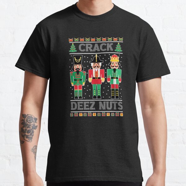 Deez Nuts Nutcracker Funny Ugly Christmas Sweater Meme Gift Classic T-Shirt