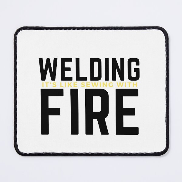 Item preview, Welding is like sewing with fire designed and sold by oufa.