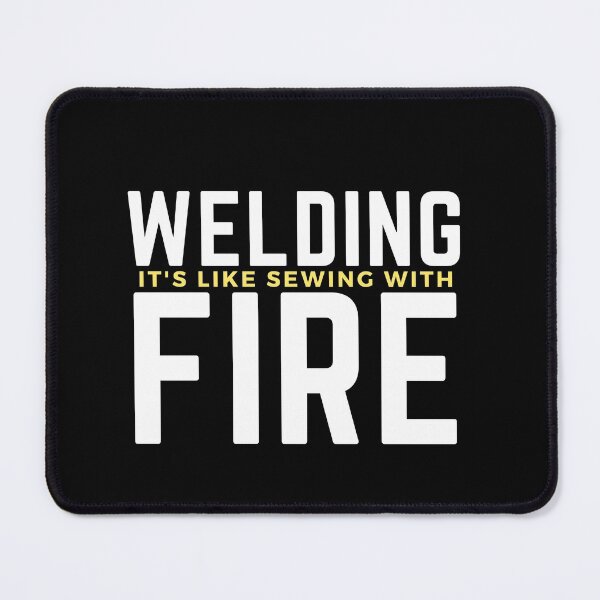 Item preview, Welding is like sewing with fire designed and sold by oufa.