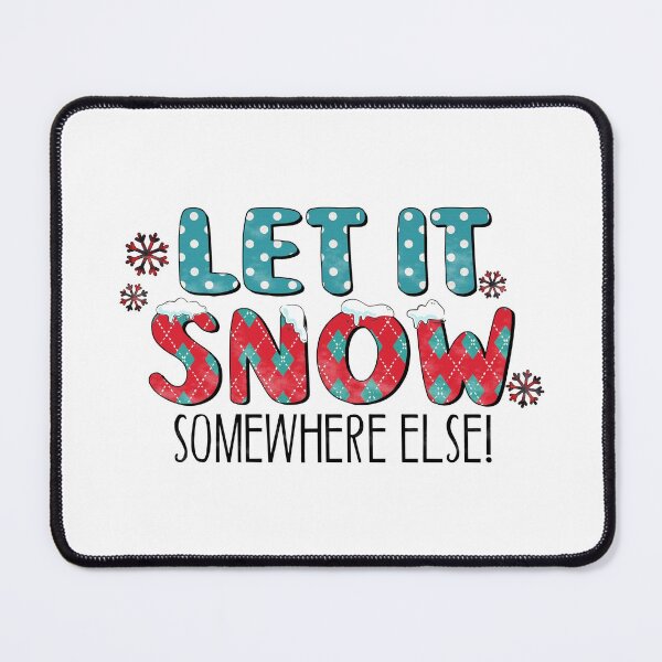 Item preview, Let It Snow Somewhere Else - Christmas - Holiday - Winter designed and sold by Hpabedi.