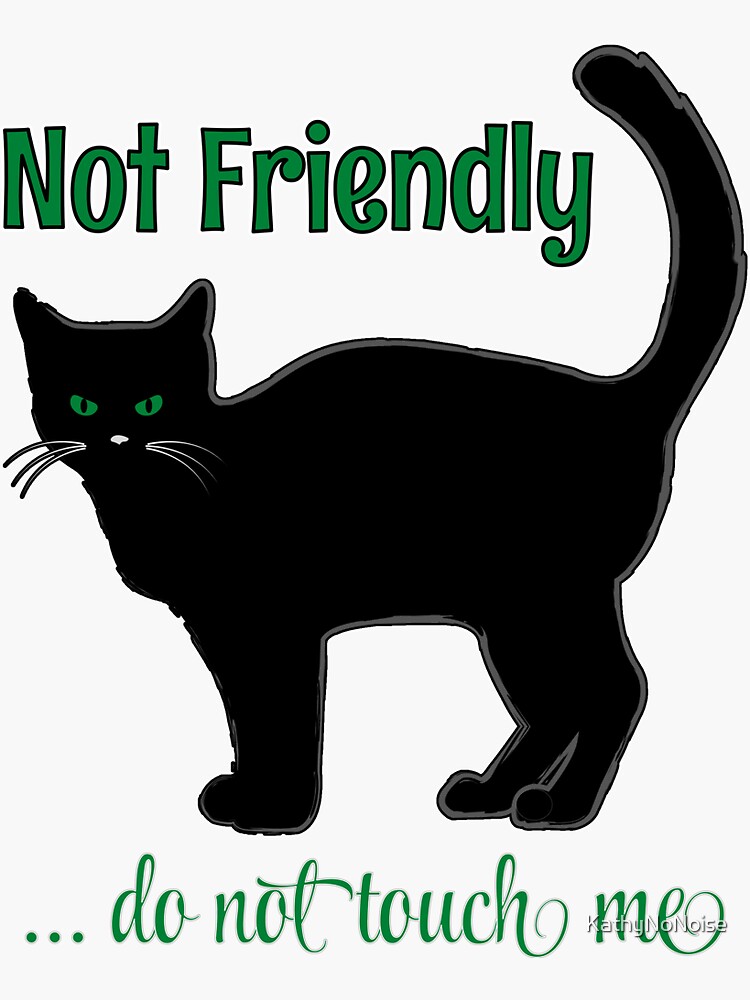 "NOT FRIENDLY DO NOT TOUCH ME FUNNY CAT SHIRT, SOCKS, STICKERS, AND MORE" Sticker for Sale by