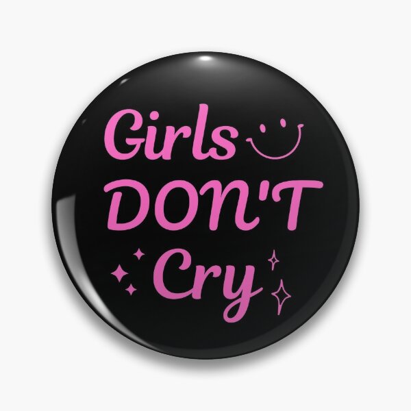 Girls Dont Cry Pins and Buttons for Sale | Redbubble