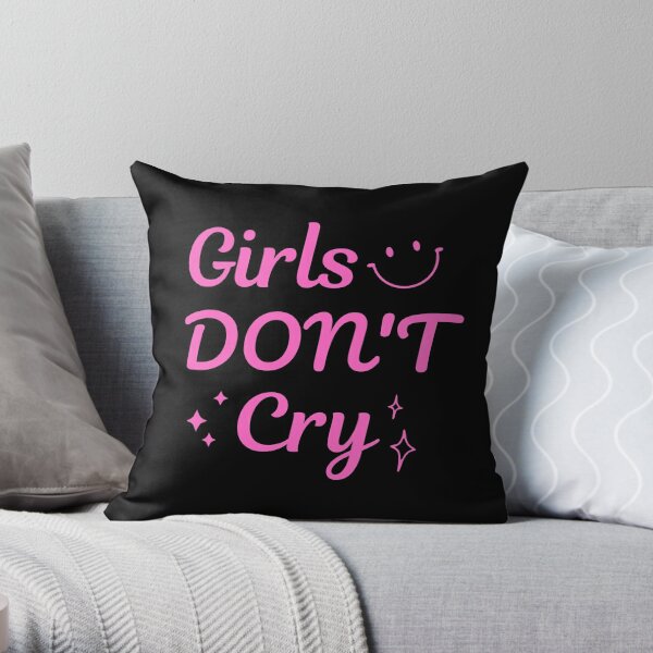 Girls Dont Cry Pillows & Cushions for Sale | Redbubble
