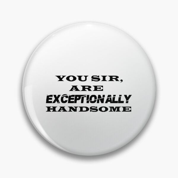 Item preview, You Sir, Are Exceptionally Handsome designed and sold by aliaiffa.