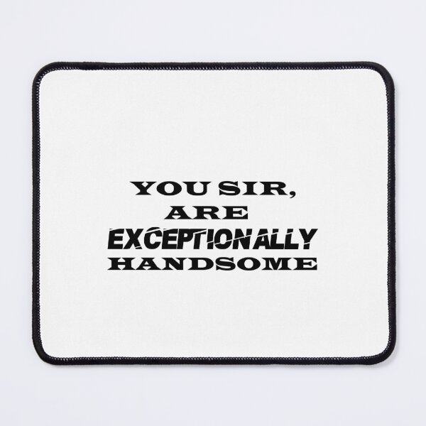 Item preview, You Sir, Are Exceptionally Handsome designed and sold by aliaiffa.