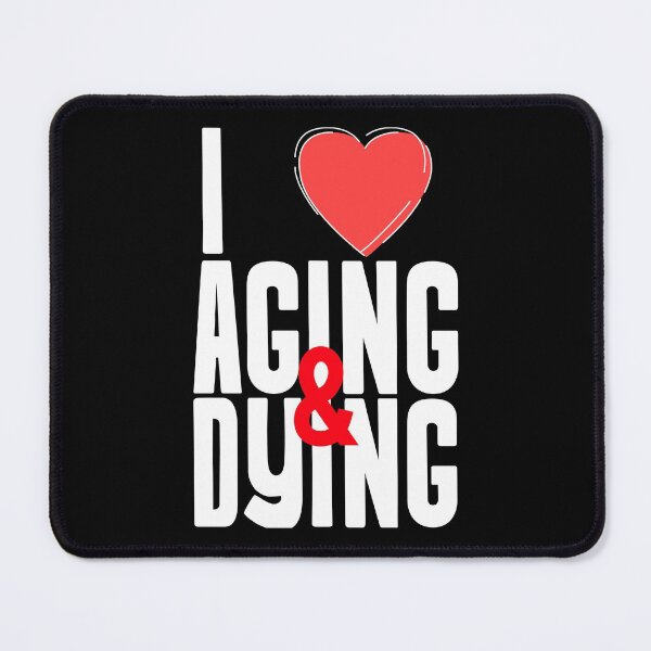 Item preview, I Love Aging and Dying Gift designed and sold by Studio TANFF.