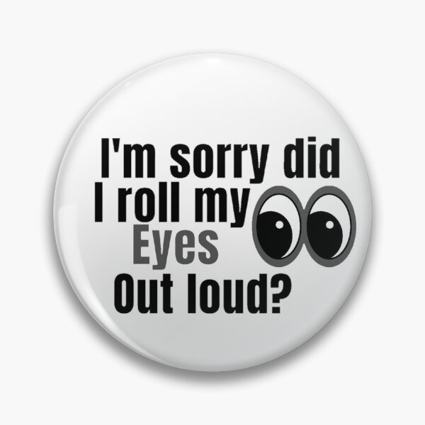 Item preview, I'm Sorry Did I Roll My Eyes Out Loud, Funny Quote  designed and sold by Special-Art1.