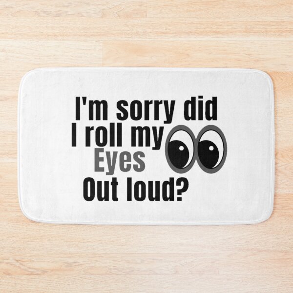 Item preview, I'm Sorry Did I Roll My Eyes Out Loud, Funny Quote  designed and sold by Special-Art1.