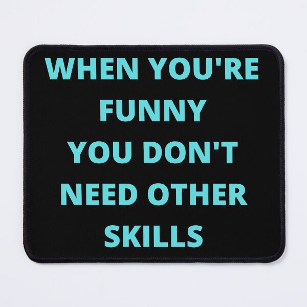 Item preview, When You're Funny You Don't Need Other Skills designed and sold by SameGirlNwTrcks.