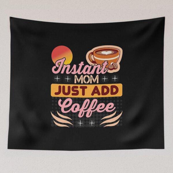 Item preview, Instant Mom Just Add Coffee, Funny Coffee Mom T-Shirt designed and sold by JoesCornerStore.