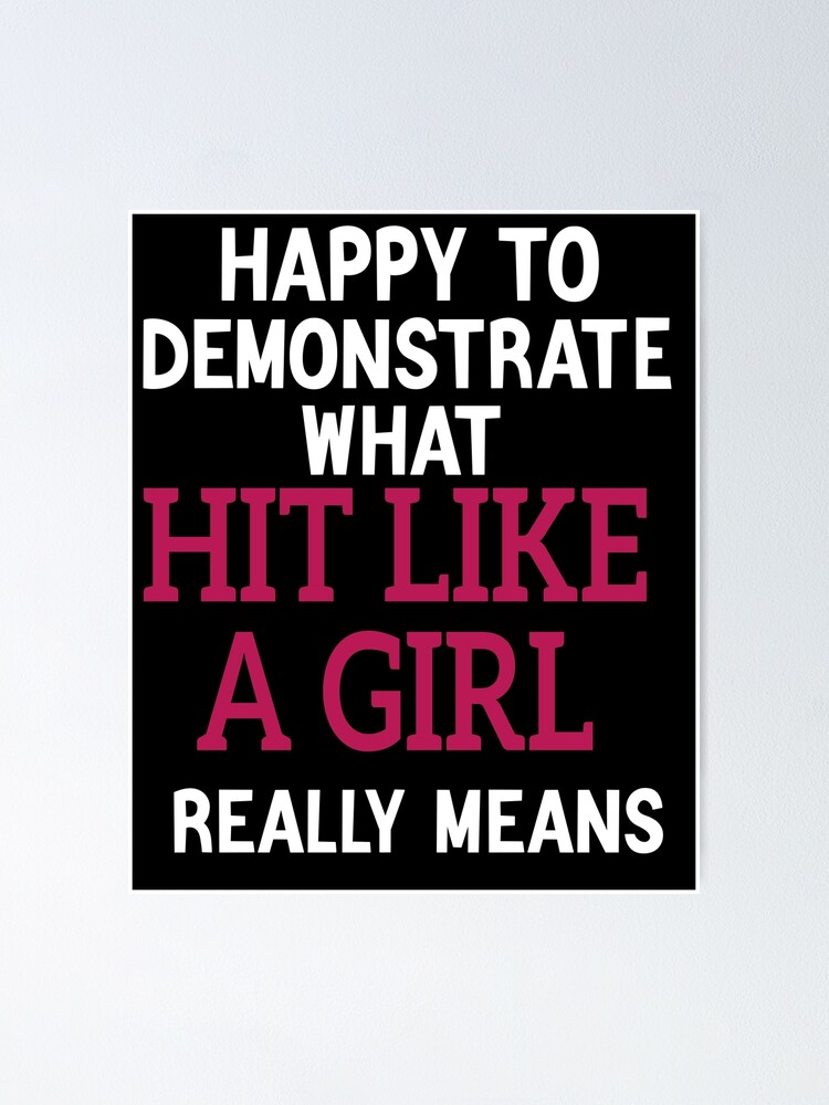 happy-to-demonstrate-what-hit-like-a-girl-really-means-poster-by