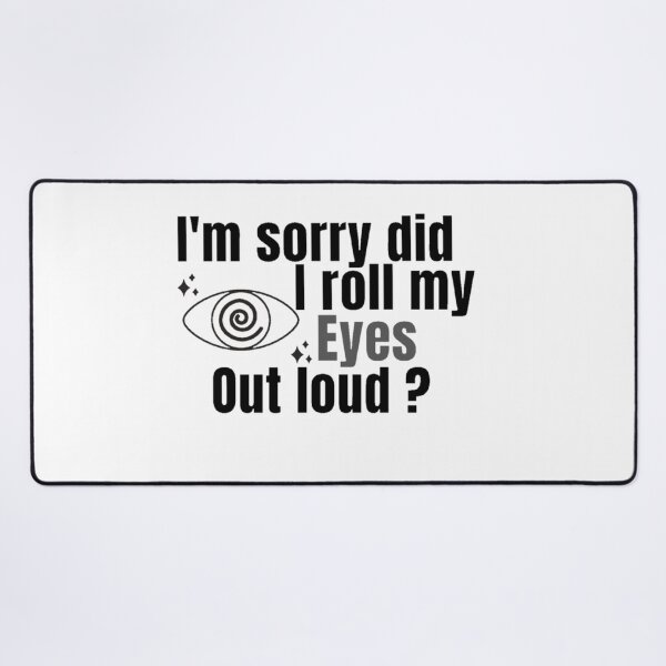 Item preview, I'm Sorry Did I Roll My Eyes Out Loud, Funny Quote  designed and sold by Special-Art1.